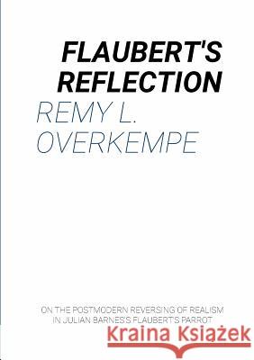 Flaubert's Reflection Remy L. Overkempe 9781326602734 Lulu.com - książka