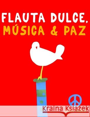 Flauta Dulce, M?sica & Paz: 10 Piezas F?ciles para Flauta Dulce Contralto Libro para Principiantes Javier Marc? 9789974939158 E. C. Masterworks - książka