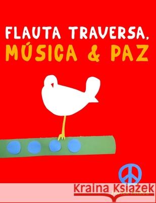 Flauta Traversa, M?sica & Paz: 10 Piezas F?ciles para Flauta Traversa Libro para Principiantes Javier Marc? 9789974939165 E. C. Masterworks - książka