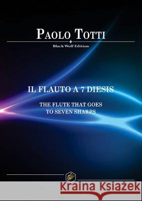 Flauto a 7 Diesis: The Flute That Goes to Seven Sharps: 2016 Wolf Wolf 9781911424178 Black Wolf Edition & Publishing Ltd - książka