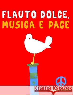 Flauto Dolce, Musica e Pace: 10 Pezzi Facili per Flauto Dolce Libro per Principianti Javier Marc? 9789974939332 E. C. Masterworks - książka