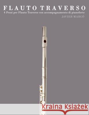 Flauto Traverso: 4 Pezzi Per Flauto Traverso Con Accompagnamento Di Pianoforte Javier Marco 9781478187837 Createspace - książka