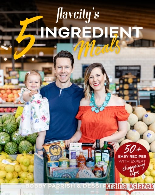 FlavCity's 5 Ingredient Meals: 50 Easy & Tasty Recipes Using the Best Ingredients from the Grocery Store  9781642508062 Mango Media - książka