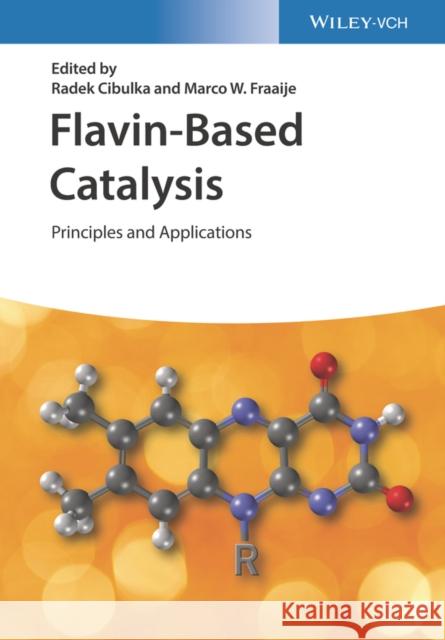 Flavin-Based Catalysis: Principles and Applications R Cibulka 9783527348343 Wiley-VCH Verlag GmbH - książka