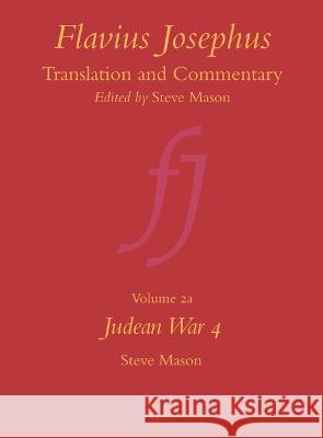 Flavius Josephus: Translation and Commentary, Volume 2a: Judean War 4 Steve Mason 9789004117082 Brill - książka