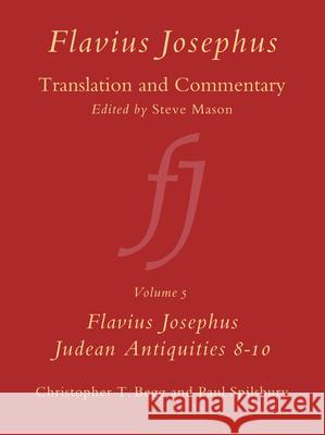 Flavius Josephus: Translation and Commentary, Volume 5: Judean Antiquities, Books 8-10 C. T. Begg Spilsbury 9789004117860 Brill Academic Publishers - książka