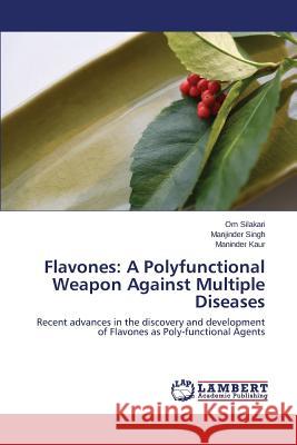 Flavones: A Polyfunctional Weapon Against Multiple Diseases Silakari Om 9783659759079 LAP Lambert Academic Publishing - książka