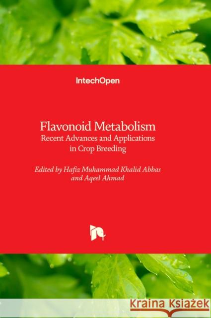 Flavonoid Metabolism: Recent Advances and Applications in Crop Breeding Hafiz Muhammad Khalid Abbas, Aqeel Ahmad 9781803567044 IntechOpen - książka