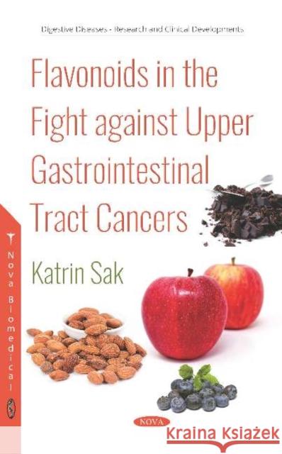 Flavonoids in the Fight against Upper Gastrointestinal Tract Cancers Katrin Sak 9781536135701 Nova Science Publishers Inc - książka