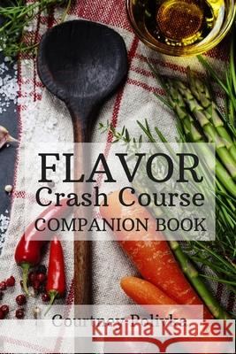 Flavor Crash Course: Companion Book Courtney Polivka 9781540528797 Createspace Independent Publishing Platform - książka