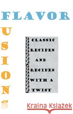 Flavor Fusions: Classic Recipes and Recipes with a Twist Andrew Alcala 9781532852466 Createspace Independent Publishing Platform - książka