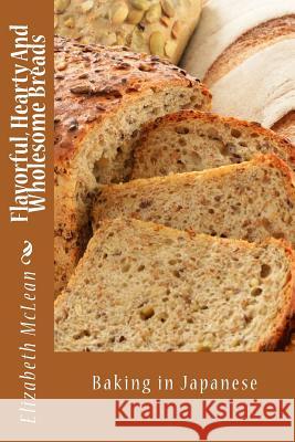 Flavorful, Hearty and Wholesome Breads: Baking in Japanese Elizabeth Alena McLean 9781544160382 Createspace Independent Publishing Platform - książka