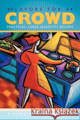 Flavors for a Crowd: Practical, Large Quantity Recipes Halpenny, Judy L. 9781452548104 Balboa Press - książka