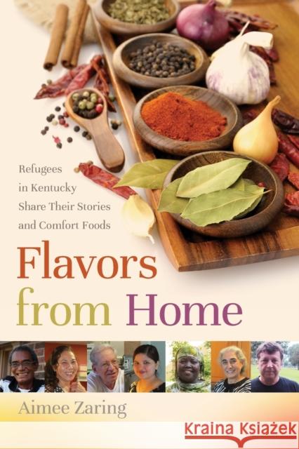 Flavors from Home: Refugees in Kentucky Share Their Stories and Comfort Foods Aimee Zaring 9780813169590 University Press of Kentucky - książka