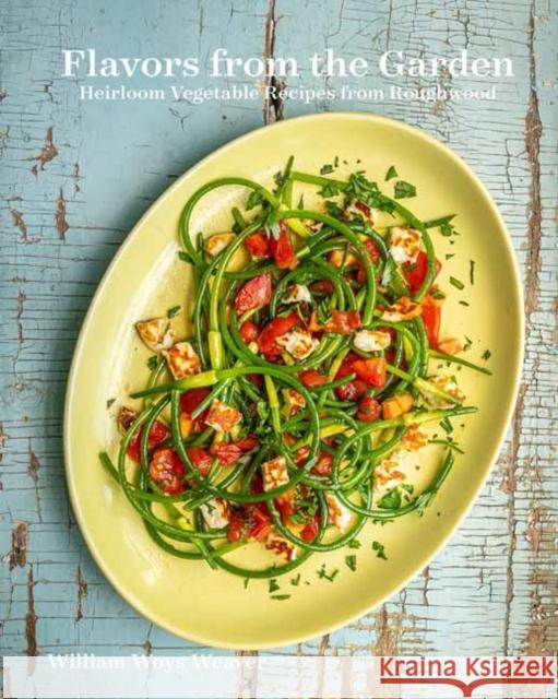 Flavors from the Garden: Heirloom Vegetable Recipes from Roughwood William Woys Weaver 9780789345028 Rizzoli International Publications - książka