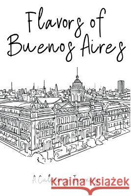 Flavors of Buenos Aires: A Culinary Journey Clock Street Books   9798223729075 Clock Street Books - książka