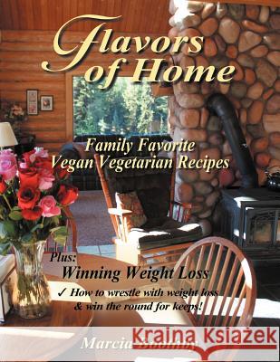 Flavors of Home: Family Favorite Vegan Vegetarian Recipes Marcia Boothby   9781449739669 Westbow Press - książka