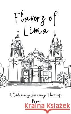 Flavors of Lima: A Culinary Journey Through Peru Clock Street Books   9798223668411 Clock Street Books - książka