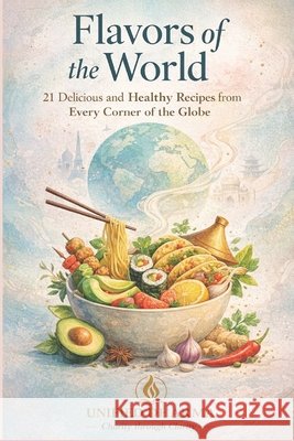 Flavors of the World: 21 Delicious and Healthy Recipes from Every Corner of the Globe Dharma, Unified 9798246889619 Independently Published - książka