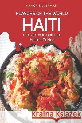 Flavors of the World - Haiti: Your Guide to Delicious Haitian Cuisine Nancy Silverman 9781797791739 Independently Published - książka