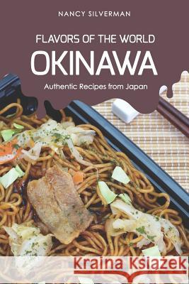 Flavors of the World - Okinawa: Authentic Recipes from Japan Nancy Silverman 9781798170441 Independently Published - książka
