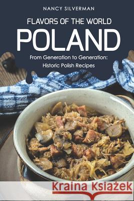 Flavors of the World - Poland: From Generation to Generation: Historic Polish Recipes Nancy Silverman 9781797791876 Independently Published - książka