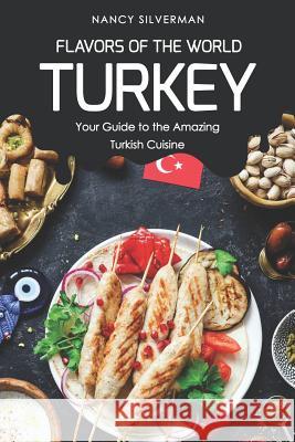 Flavors of the World - Turkey: Your Guide to the Amazing Turkish Cuisine Nancy Silverman 9781797870366 Independently Published - książka