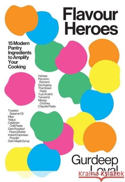 Flavour Heroes: 15 Modern Pantry Ingredients to Amplify Your Cooking Gurdeep Loyal 9781837832583 Quadrille Publishing - książka