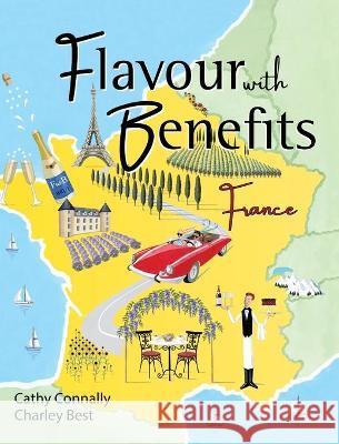 Flavour with Benefits: France Cathy Connally Charley Best 9781777264925 Connally Best Partners Corp - książka