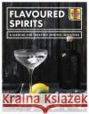 Flavoured Spirits: A Manual for Creating Spirited Infusions Tim Hampson 9781785216695 Haynes Publishing Group