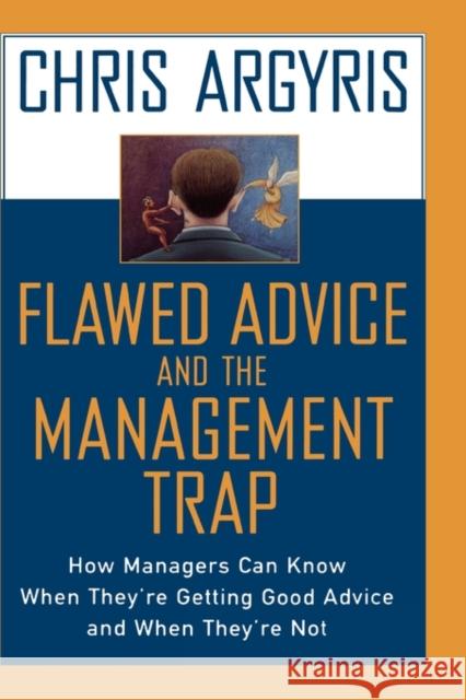 Flawed Advice and the Management Trap: How Managers Can Know When They're Getting Good Advice and When They're Not Argyris, Chris 9780195132861 Oxford University Press - książka