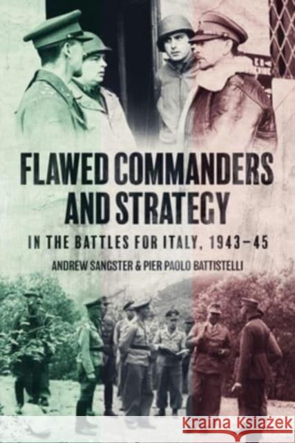 Flawed Commanders and Strategy in the Battles for Italy, 1943–45 Pier Paolo Battistelli 9781636243122 Casemate Publishers - książka