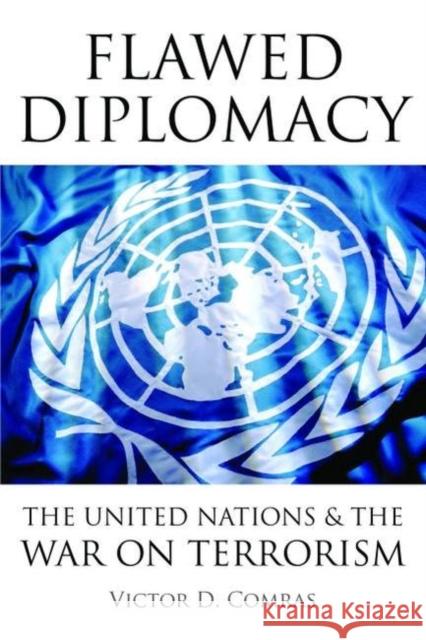Flawed Diplomacy: The United Nations & the War on Terrorism Comras, Victor D. 9781597974387 Potomac Books - książka