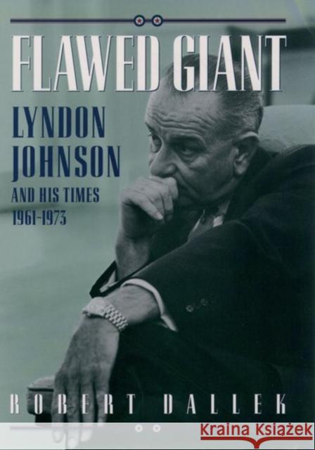 Flawed Giant: Lyndon Johnson and His Times, 1961-1973 Dallek, Robert 9780195054651 Oxford University Press - książka