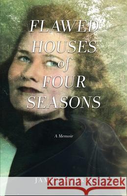 FLAWED HOUSES of FOUR SEASONS James Morris 9781639881499 Atmosphere Press - książka