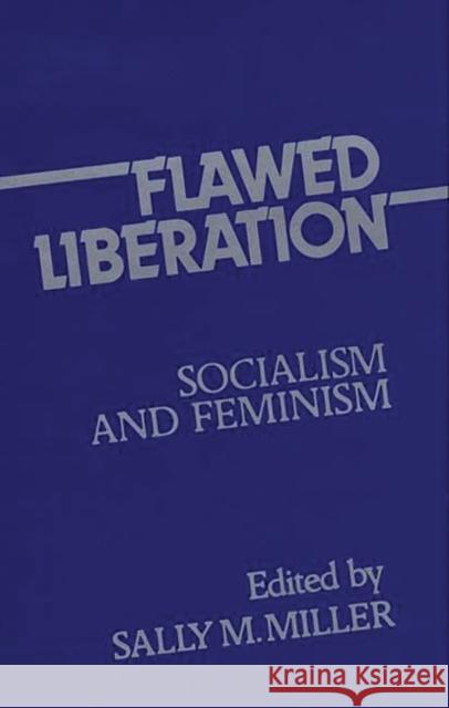 Flawed Liberation: Socialism and Feminism Miller, Sally M. 9780313214011 Greenwood Press - książka