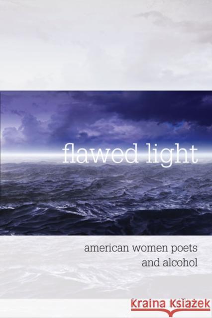 Flawed Light: American Women Poets and Alcohol Millier, Brett C. 9780252034619 University of Illinois Press - książka