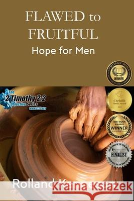 Flawed to Fruitful: Hope for Men Rolland Kenneson 9781946469540 Shelteringtree.Earth - książka