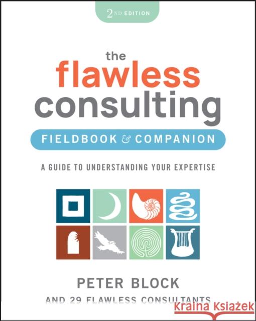 Flawless Consulting Fieldbook 2nd Edition: A Guide  to Understanding Your Expertise Peter (Peter Block Company and Designed Learning) Block 9781394205721 John Wiley & Sons Inc - książka