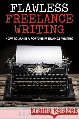 Flawless Freelance Writing: How To Make A Fortune Freelance Writing Jones, Brad 9781515262442 Createspace - książka