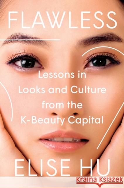 Flawless: Lessons in Looks and Culture from the K-Beauty Capital Elise Hu 9780593184189 Penguin Putnam Inc - książka