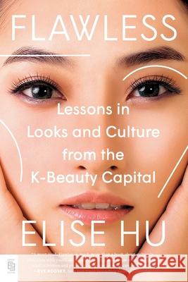 Flawless: Lessons in Looks and Culture from the K-Beauty Capital Hu, Elise 9780593473801 Penguin Putnam Inc - książka