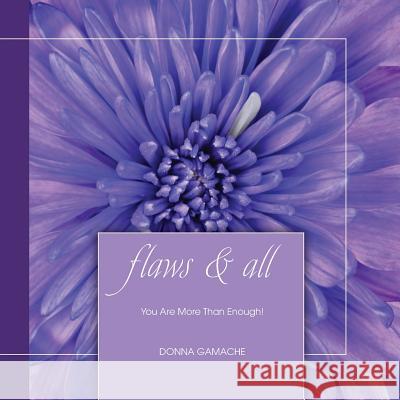 Flaws & All: You Are More Than Enough! Donna Gamache 9780997317602 Right Results Publishing - książka
