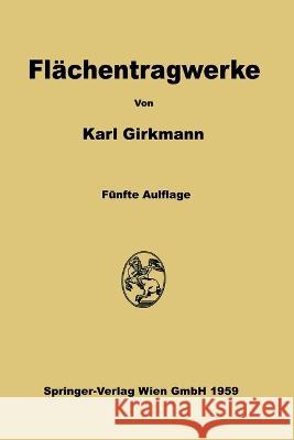 Flächentragwerke: Einführung in die Elastostatik der Scheiben, Platten, Schalen und Faltwerke Girkmann, Karl 9783662236925 Springer - książka