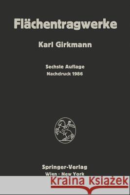 Flächentragwerke: Einführung in Die Elastostatik Der Scheiben, Platten, Schalen Und Faltwerke Girkmann, Karl 9783709180976 Springer - książka