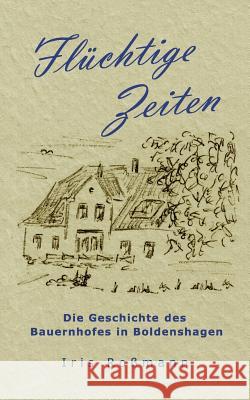 Flüchtige Zeiten: Die Geschichte des Bauernhofes in Boldenshagen Iris Roßmann 9783741263439 Books on Demand - książka
