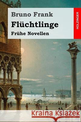 Flüchtlinge: Frühe Novellen Frank, Bruno 9781977864062 Createspace Independent Publishing Platform - książka