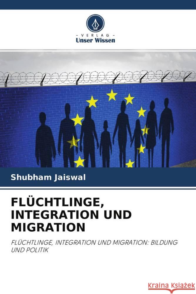 FLÜCHTLINGE, INTEGRATION UND MIGRATION Jaiswal, Shubham 9786204308715 Verlag Unser Wissen - książka