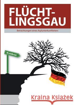 Flüchtlingsgau - Betrachtungen eines Asylunterkunftleiters Thomas Valluzzi 9783741266072 Books on Demand - książka