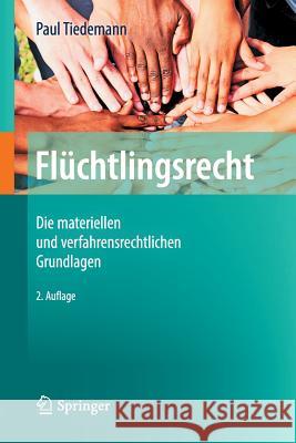 Flüchtlingsrecht: Die Materiellen Und Verfahrensrechtlichen Grundlagen Tiedemann, Paul 9783662575260 Springer, Berlin - książka